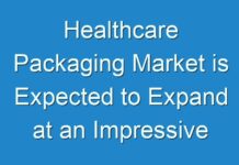 Healthcare Packaging Market is Expected to Expand at an Impressive Rate by 2027