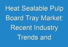 Heat Sealable Pulp Board Tray Market: Recent Industry Trends and Projected Industry Growth 2028