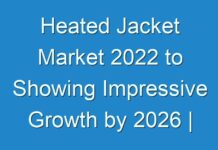 Heated Jacket Market 2024 to Showing Impressive Growth by 2026 | Industry Trends, Share, Size, Top Key Players Analysis and Forecast Research