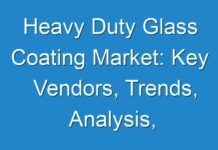 Heavy Duty Glass Coating Market: Key Vendors, Trends, Analysis, Segmentation, Forecast To 2031