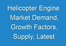 Helicopter Engine Market Demand, Growth Factors, Supply, Latest Rising Trend & Forecast to 2028