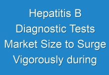 Hepatitis B Diagnostic Tests Market Size to Surge Vigorously during the Forecast Period