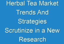 Herbal Tea Market Trends And Strategies Scrutinize in a New Research Study