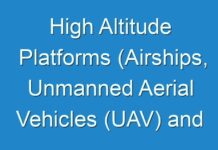 High Altitude Platforms (Airships, Unmanned Aerial Vehicles (UAV) and Tethered Aerostat Systems) Market