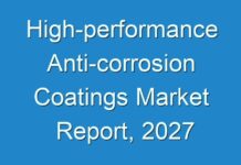 High-performance Anti-corrosion Coatings Market Report, 2027