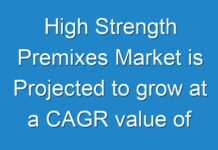 High Strength Premixes Market is Projected to grow at a CAGR value of 5% During Forecast Period 2019-2027