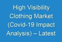 High Visibility Clothing Market (Covid-19 Impact Analysis) – Latest Industry Research And Future Growth Outlook 2027