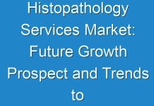 Histopathology Services Market: Future Growth Prospect and Trends to 2025 Available in New Report