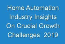 Home Automation Industry Insights On Crucial Growth Challenges 2019 – 2027
