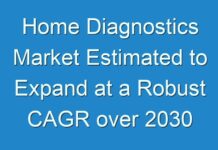 Home Diagnostics Market Estimated to Expand at a Robust CAGR over 2030