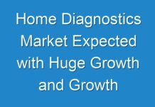 Home Diagnostics Market Expected with Huge Growth and Growth Prediction 2024