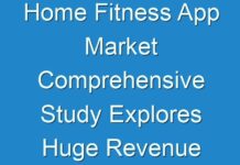 Home Fitness App Market Comprehensive Study Explores Huge Revenue Scope in Future