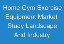 Home Gym Exercise Equipment Market Study Landscape And Industry Innovations Encountered Huge Growth By 2030