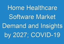 Home Healthcare Software Market Demand and Insights by 2027; COVID-19 Pandemic Set to Drop Sales
