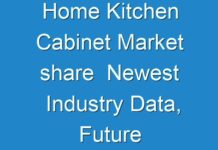 Home Kitchen Cabinet Market share Newest Industry Data, Future Trends And Forecast 2018 – 2026