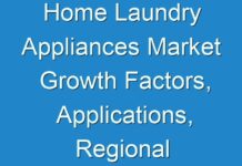 Home Laundry Appliances Market Growth Factors, Applications, Regional Analysis, Key Players and Forecasts by 2026