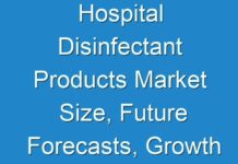 Hospital Disinfectant Products Market Size, Future Forecasts, Growth Rate, And Industry Analysis To 2030