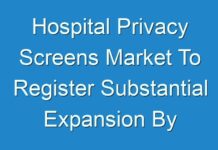 Hospital Privacy Screens Market To Register Substantial Expansion By 2030