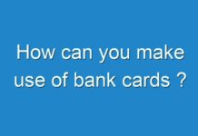 How can you make use of bank cards ?