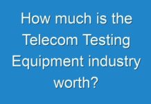 How much is the Telecom Testing Equipment industry worth?