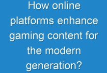 How online platforms enhance gaming content for the modern generation?