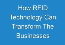 How RFID Technology Can Transform The Businesses