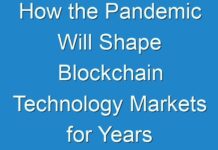 How the Pandemic Will Shape Blockchain Technology Markets for Years to Come ?