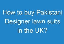 How to buy Pakistani Designer lawn suits in the UK?