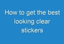 How to get the best looking clear stickers