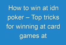 How to win at idn poker – Top tricks for winning at card games at the table!!