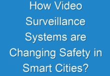 How Video Surveillance Systems are Changing Safety in Smart Cities?