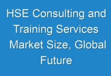 HSE Consulting and Training Services Market Size, Global Future Trend, Segmentation, Top Key Players, Opportunities and Forecast to 2030