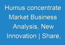 Humus concentrate Market Business Analysis, New Innovation | Share, Revenue, And Sales Till 2028