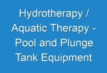 Hydrotherapy / Aquatic Therapy – Pool and Plunge Tank Equipment Market Revenue Opportunities and Various Manufacture Development Analysis from (2024 – 2026)