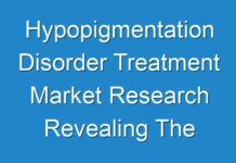 Hypopigmentation Disorder Treatment Market Research Revealing The Growth Rate And Business Opportunities To 2026