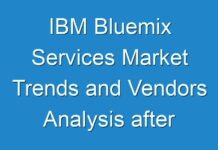 IBM Bluemix Services Market Trends and Vendors Analysis after Covid-19 Pandemic (2021–2026)