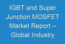 IGBT and Super Junction MOSFET Market Report – Global Industry Trends, Share, Size, Growth, Opportunity And Forecast 2019 – 2025