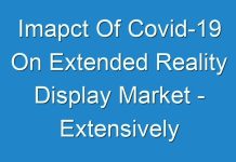 Imapct Of Covid-19 On Extended Reality Display Market – Extensively used in the education, and entertainment and media segments