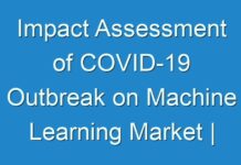 Impact Assessment of COVID-19 Outbreak on Machine Learning Market | Competitive Analysis, Industry Dynamics, Growth Factors and Opportunities by 2030