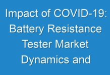 Impact of COVID-19: Battery Resistance Tester Market Dynamics and Forecast From 2019 – 2027