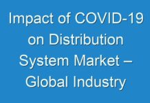 Impact of COVID-19 on Distribution System Market – Global Industry Analysis, Size, Share, Trends, Growth and Forecast 2027
