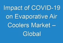 Impact of COVID-19 on Evaporative Air Coolers Market – Global Industry Analysis, Size, Share, Trends, Growth and Forecast 2027