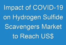 Impact of COVID-19 on Hydrogen Sulfide Scavengers Market to Reach US$ 655 Mn by 2027