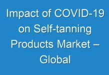 Impact of COVID-19 on Self-tanning Products Market – Global Industry Analysis, Size, Share, Trends, Growth and Forecast 2030