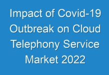 Impact of Covid-19 Outbreak on Cloud Telephony Service Market 2024 Share, Trend, Segmentation and Forecast to 2027