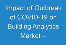 Impact of Outbreak of COVID-19 on Building Analytics Market – Future Scenario and Business Opportunities Analysis by 2026