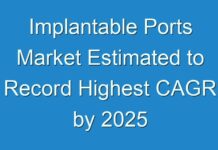 Implantable Ports Market Estimated to Record Highest CAGR by 2025