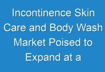 Incontinence Skin Care and Body Wash Market Poised to Expand at a Robust Pace Over 2024-2027