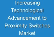Increasing Technological Advancement to Proximity Switches Market Analysis And Forecast 2027