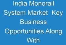 India Monorail System Market Key Business Opportunities Along With Potential Challenges 2018 – 2026